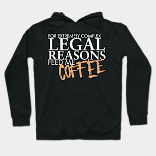 For Complex Legal Reasons Feed Me Coffee Hoodie